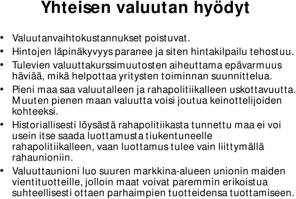 Muuten pienen maan valuutta voisi joutua keinottelijoiden kohteeksi.