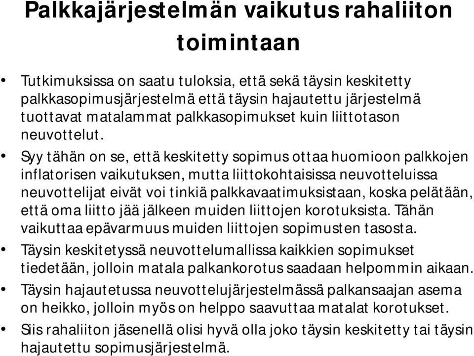 Syy tähän on se, että keskitetty sopimus ottaa huomioon palkkojen inflatorisen vaikutuksen, mutta liittokohtaisissa neuvotteluissa neuvottelijat eivät voi tinkiä palkkavaatimuksistaan, koska