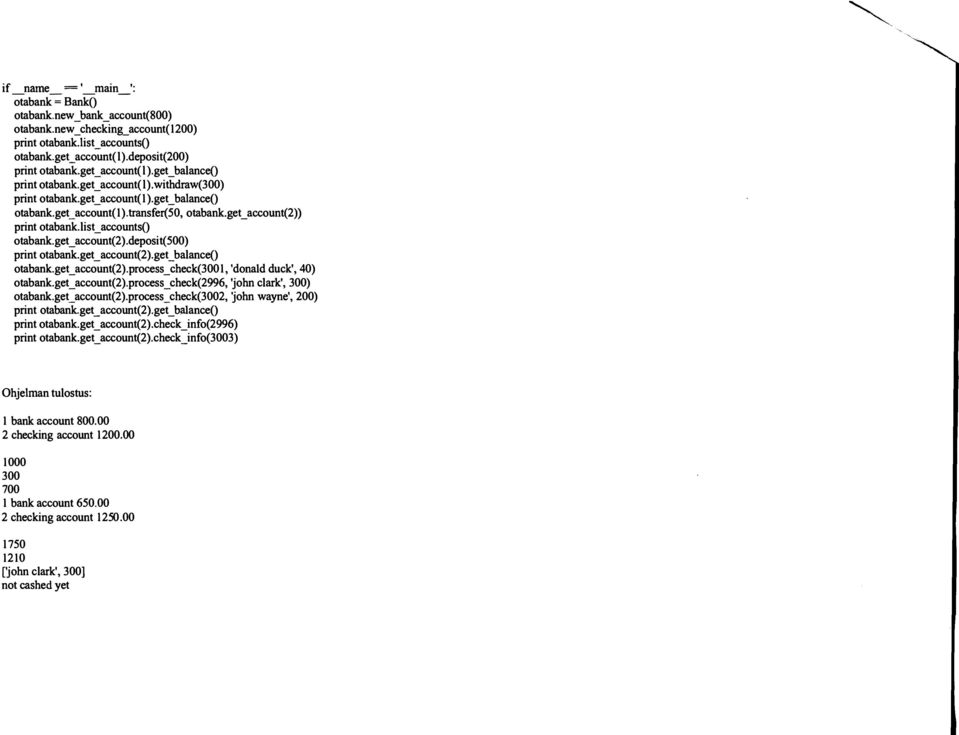 list_ accounts() otabank.get_account(2).deposit(500) print otabank.get_ account(2).get_ balance() otabank.get_account(2).process_check(3001, 'dona1d duck', 40) otabank.get_account(2).process_check(2996, 'john clark', 300) otabank.