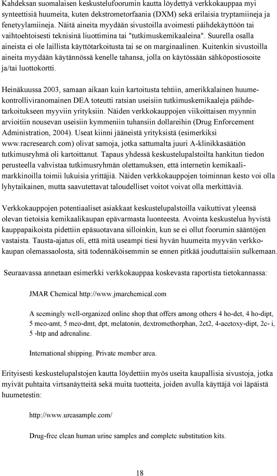 Suurella osalla aineista ei ole laillista käyttötarkoitusta tai se on marginaalinen.