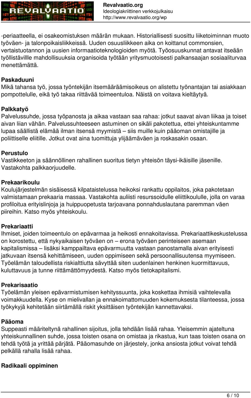 Työosuuskunnat antavat itseään työllistävillle mahdollisuuksia organisoida työtään yritysmuotoisesti palkansaajan sosiaaliturvaa menettämättä.