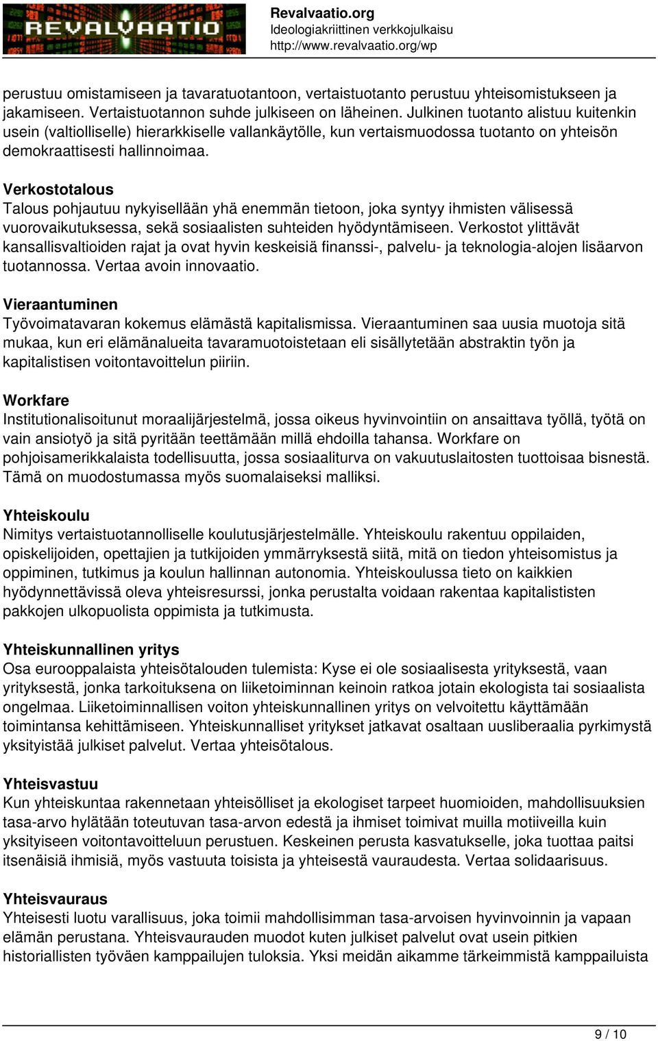 Verkostotalous Talous pohjautuu nykyisellään yhä enemmän tietoon, joka syntyy ihmisten välisessä vuorovaikutuksessa, sekä sosiaalisten suhteiden hyödyntämiseen.