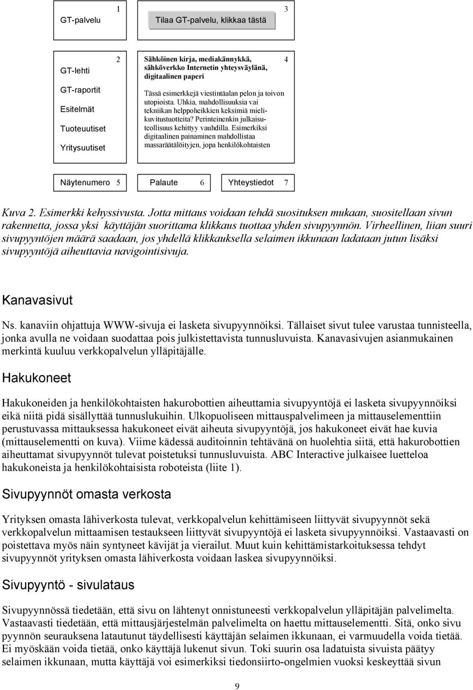 Esimerkiksi digitaalinen painaminen mahdollistaa massaršštšlšityjen, jopa henkilškohtaisten 4 NŠytenumero 5 Palaute 6 Yhteystiedot 7 Kuva 2. Esimerkki kehyssivusta.