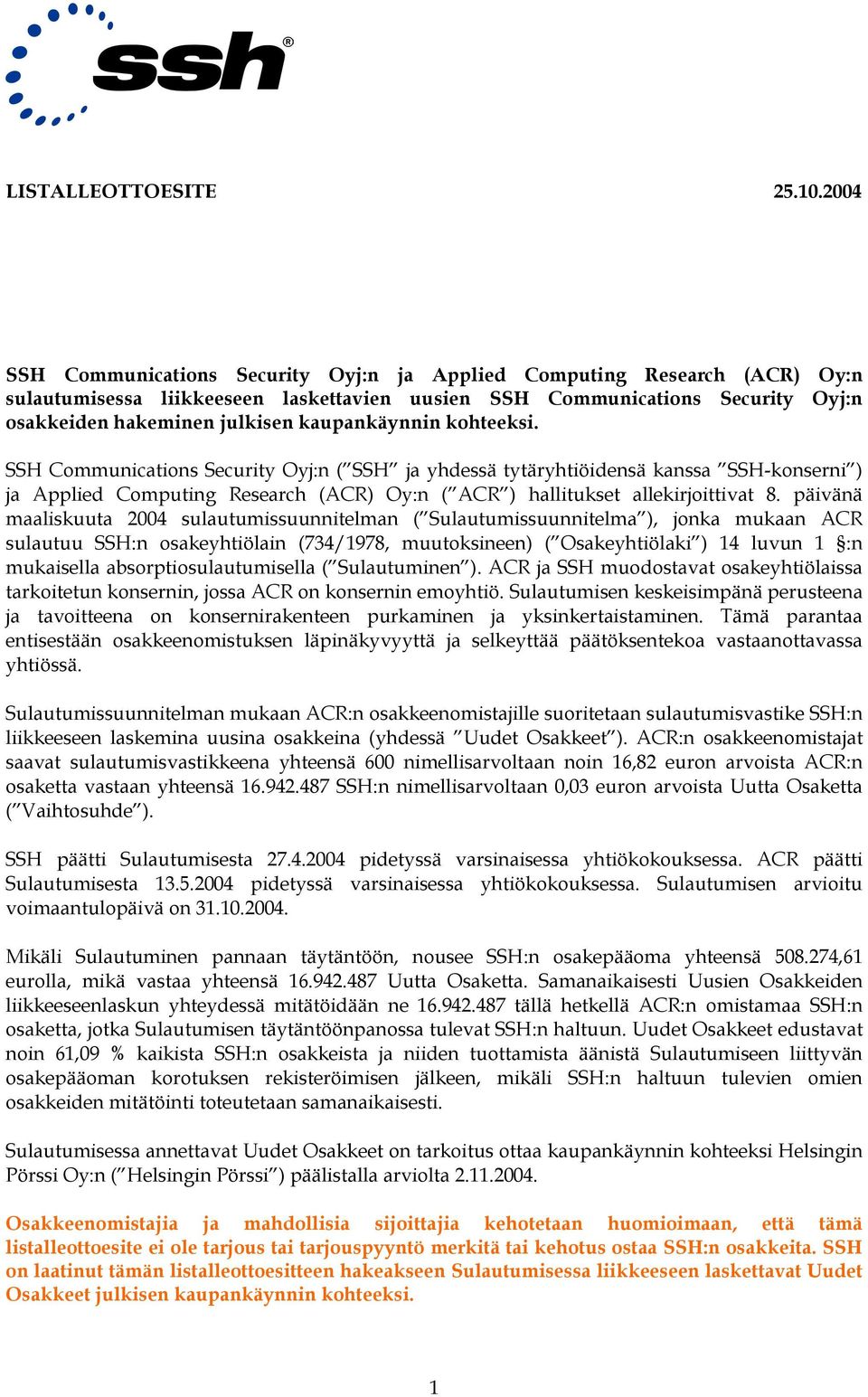 kaupankäynnin kohteeksi. SSH Communications Security Oyj:n ( SSH ja yhdessä tytäryhtiöidensä kanssa SSH-konserni ) ja Applied Computing Research (ACR) Oy:n ( ACR ) hallitukset allekirjoittivat 8.