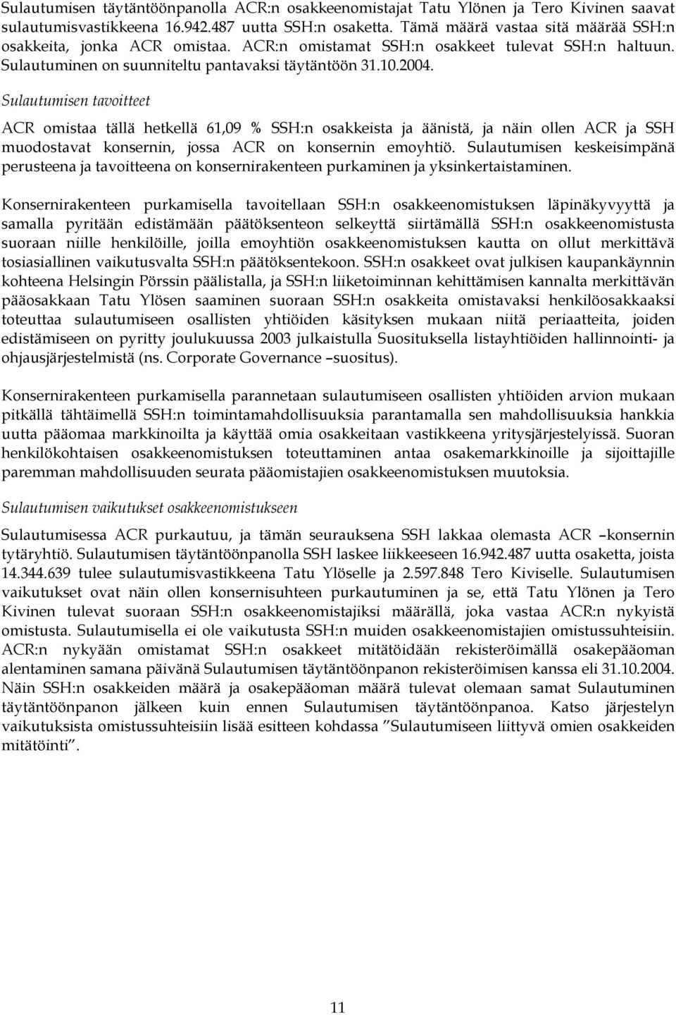 Sulautumisen tavoitteet ACR omistaa tällä hetkellä 61,09 % SSH:n osakkeista ja äänistä, ja näin ollen ACR ja SSH muodostavat konsernin, jossa ACR on konsernin emoyhtiö.