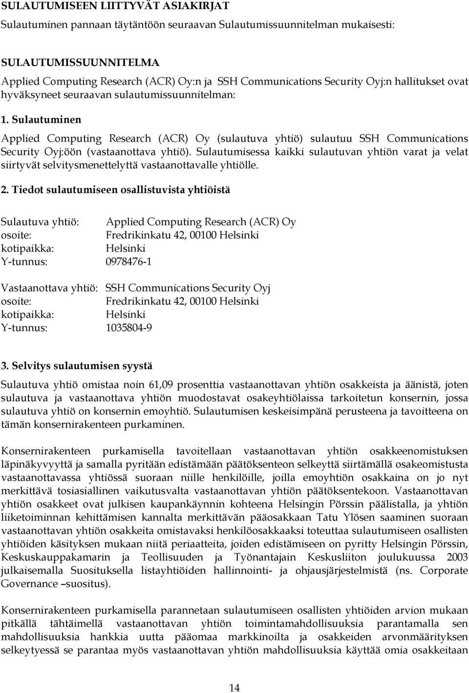 Sulautuminen Applied Computing Research (ACR) Oy (sulautuva yhtiö) sulautuu SSH Communications Security Oyj:öön (vastaanottava yhtiö).