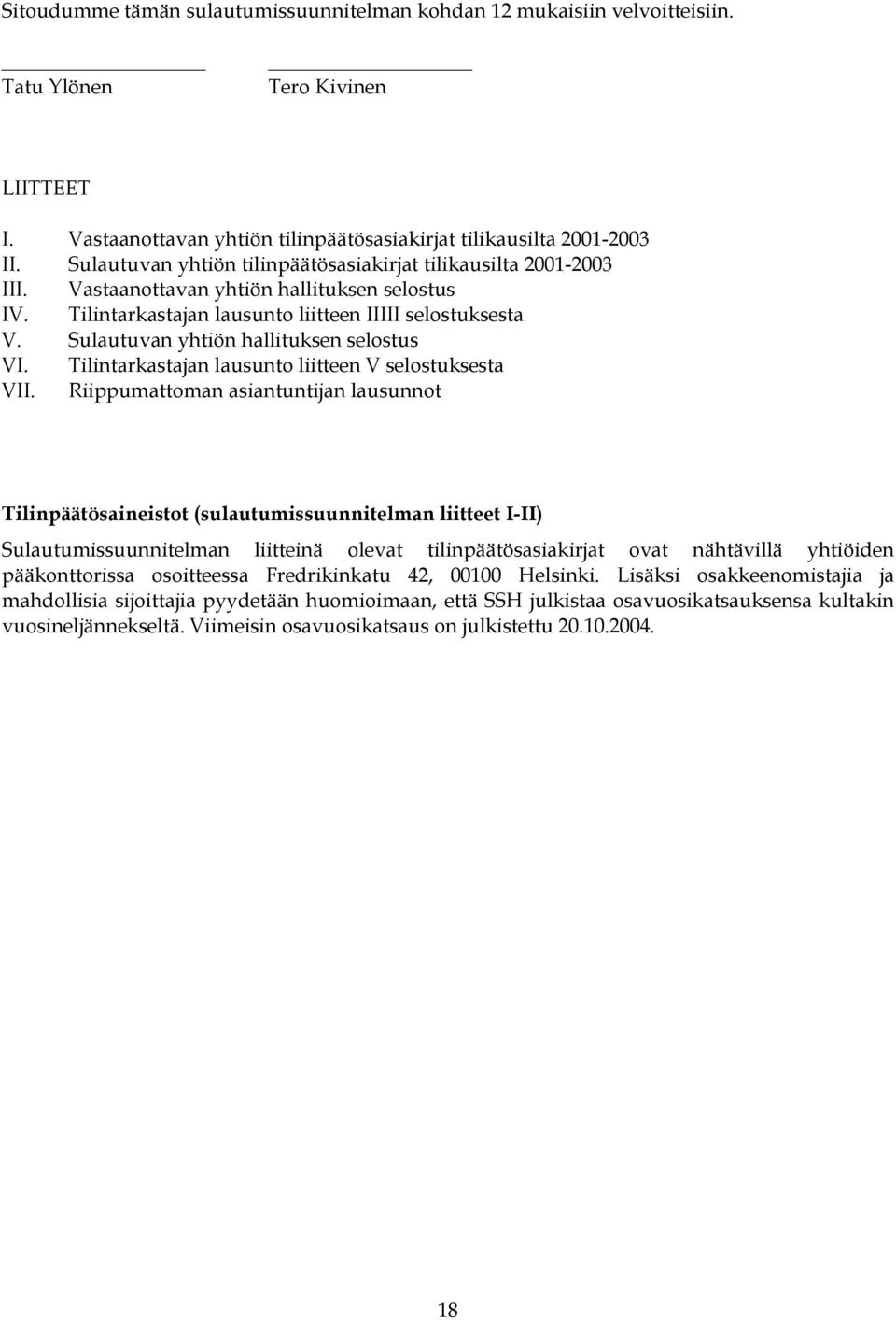 Sulautuvan yhtiön hallituksen selostus VI. Tilintarkastajan lausunto liitteen V selostuksesta VII.