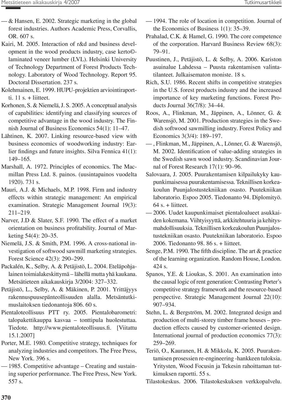 Laboratory of Wood Technology. Report 95. Doctoral Dissertation. 237 s. Kolehmainen, E. 1999. HUPU-projektien arviointiraportti. 11 s. + liitteet. Korhonen, S. & Niemelä, J. S. 2005.