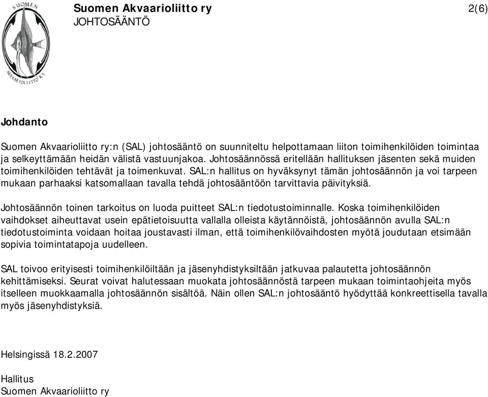 SAL:n hallitus on hyväksynyt tämän johtosäännön ja voi tarpeen mukaan parhaaksi katsomallaan tavalla tehdä johtosääntöön tarvittavia päivityksiä.