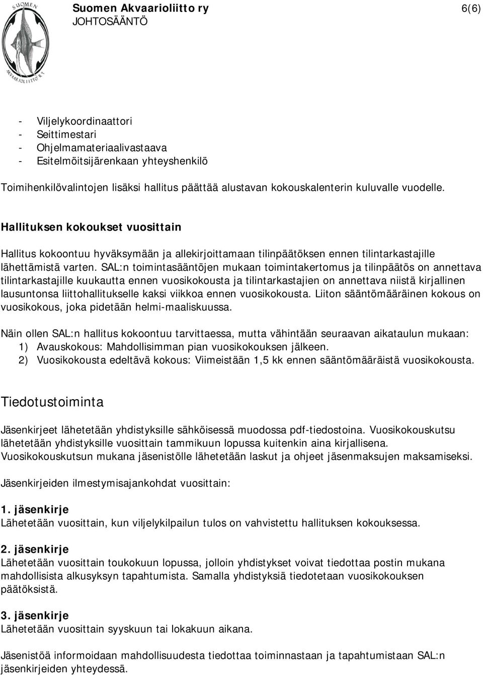 SAL:n toimintasääntöjen mukaan toimintakertomus ja tilinpäätös on annettava tilintarkastajille kuukautta ennen vuosikokousta ja tilintarkastajien on annettava niistä kirjallinen lausuntonsa