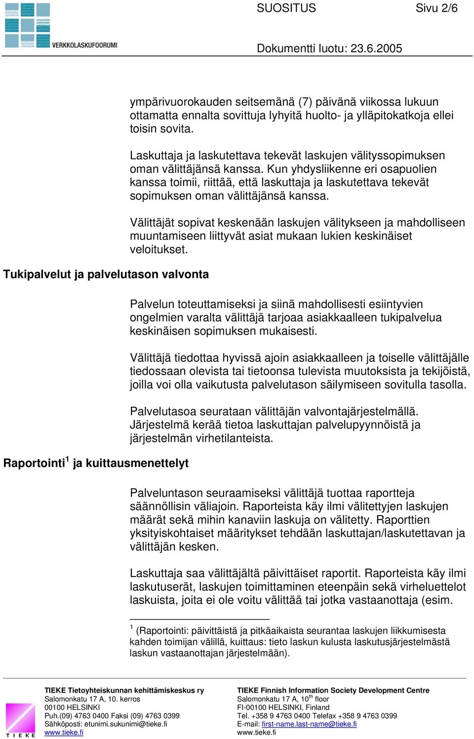 Kun yhdysliikenne eri osapuolien kanssa toimii, riittää, että laskuttaja ja laskutettava tekevät sopimuksen oman välittäjänsä kanssa.