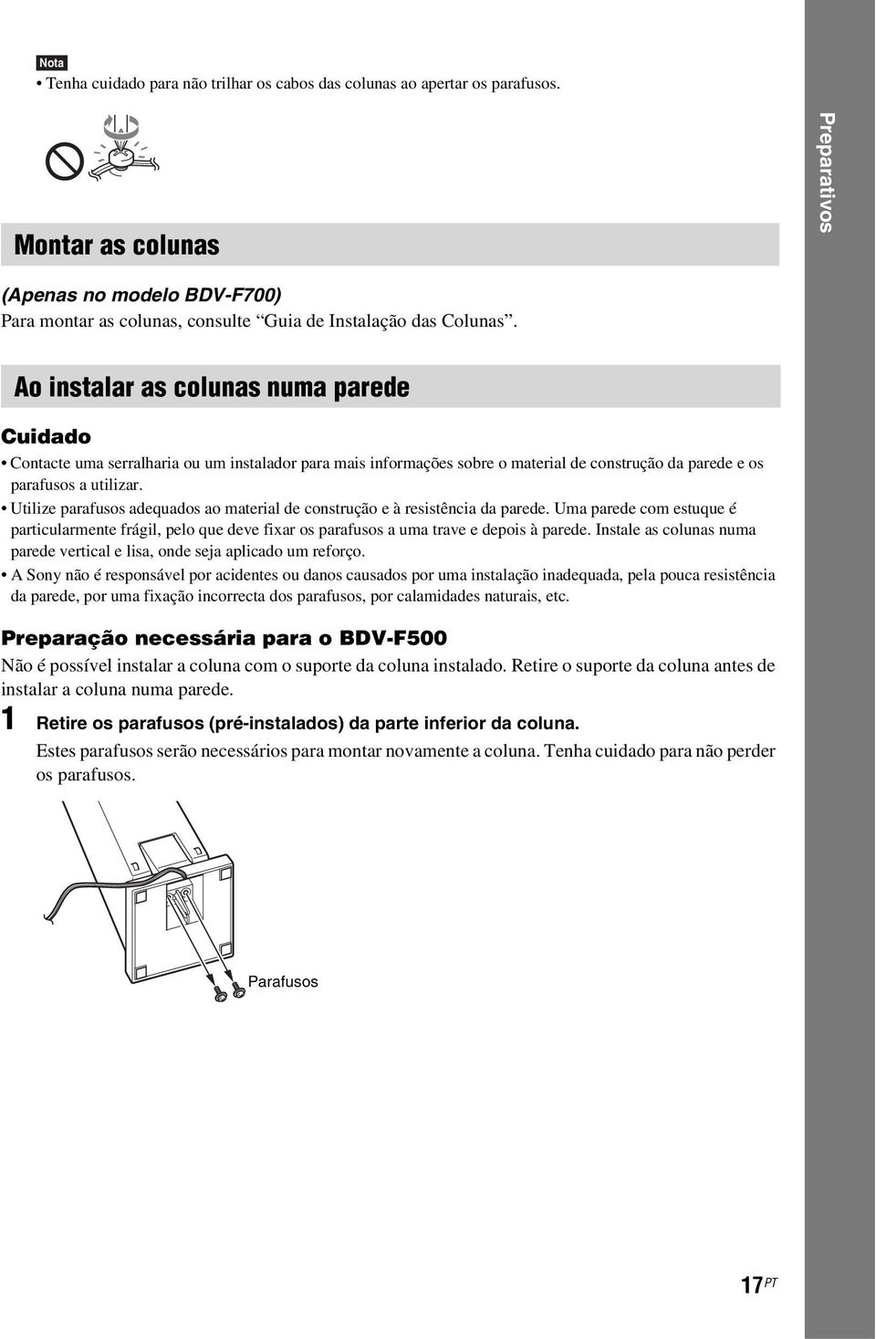 Ao instalar as colunas numa parede Cuidado Contacte uma serralharia ou um instalador para mais informações sobre o material de construção da parede e os parafusos a utilizar.