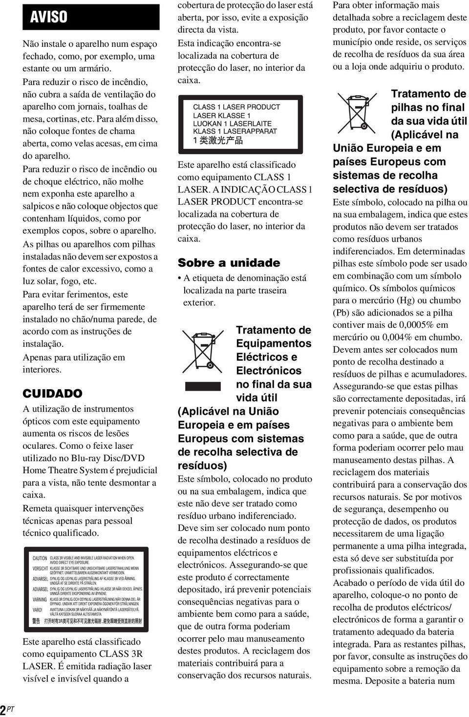 Para além disso, não coloque fontes de chama aberta, como velas acesas, em cima do aparelho.