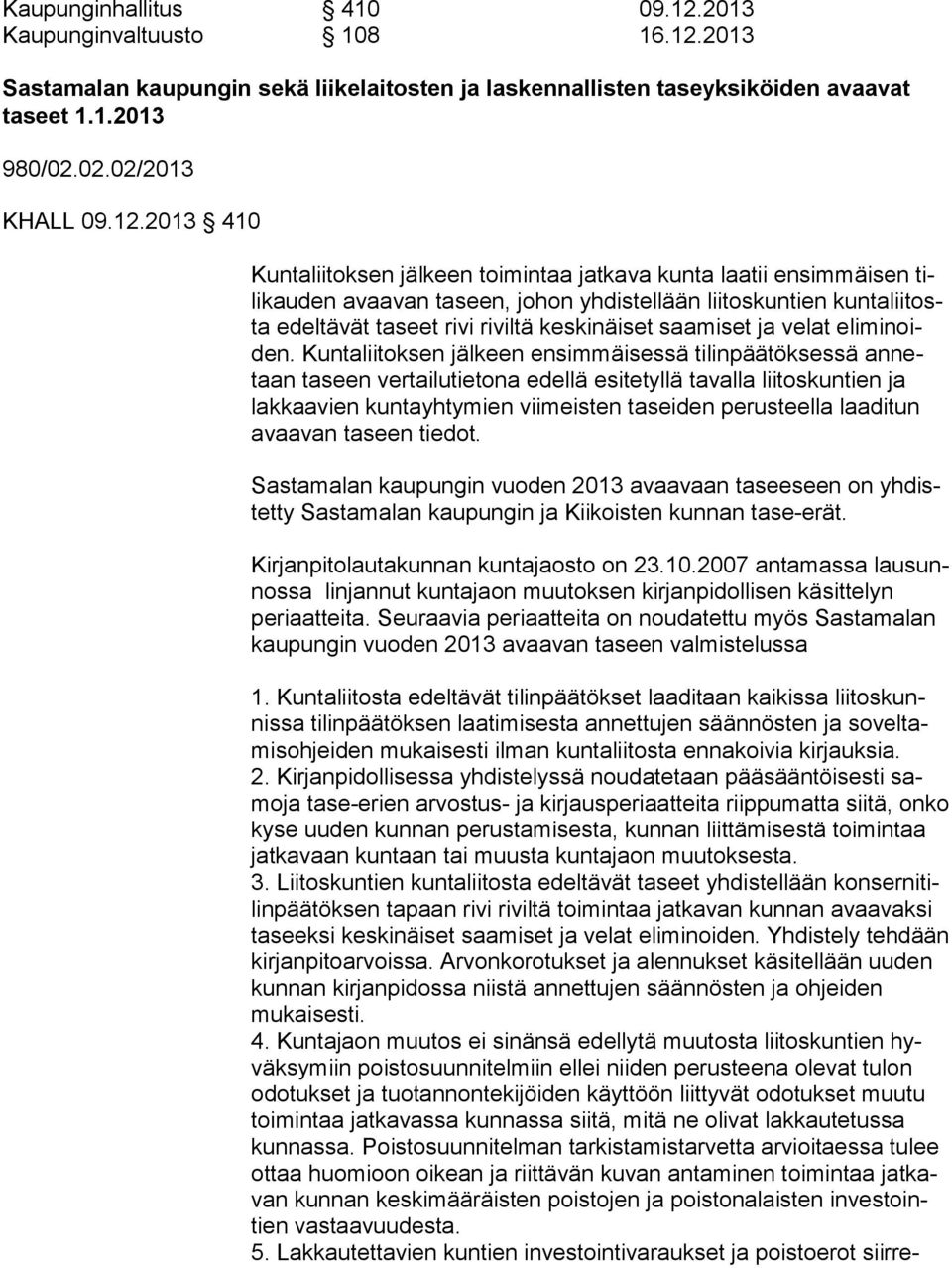 2013 Sastamalan kaupungin sekä liikelaitosten ja laskennallisten taseyksiköiden avaavat taseet 1.1.2013 980/02.02.02/2013 KHALL 09.12.