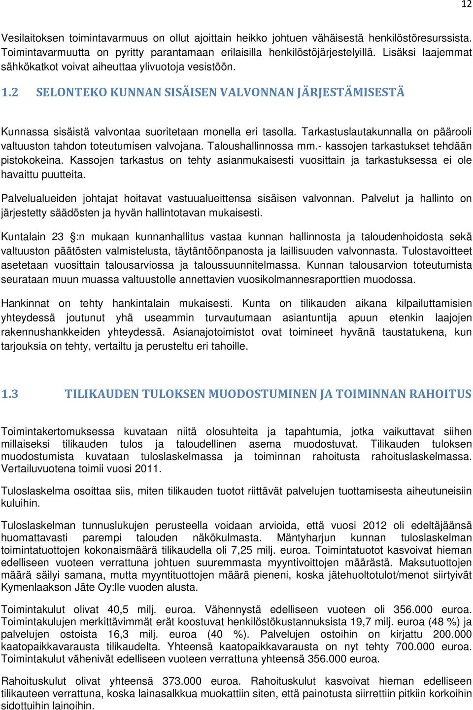 Tarkastuslautakunnalla on päärooli valtuuston tahdon toteutumisen valvojana. Taloushallinnossa mm.- kassojen tarkastukset tehdään pistokokeina.