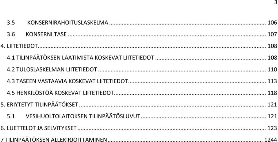 3 TASEEN VASTAAVIA KOSKEVAT LIITETIEDOT... 113 4.5 HENKILÖSTÖÄ KOSKEVAT LIITETIEDOT... 118 5.