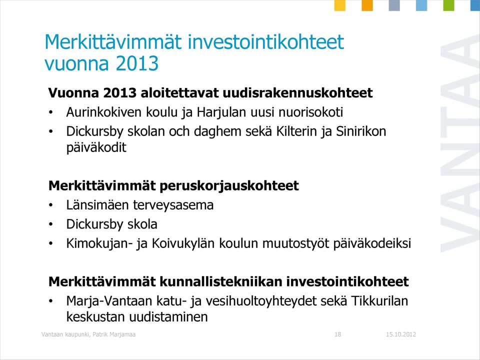 Länsimäen terveysasema Dickursby skola Kimokujan- ja Koivukylän koulun muutostyöt päiväkodeiksi Merkittävimmät