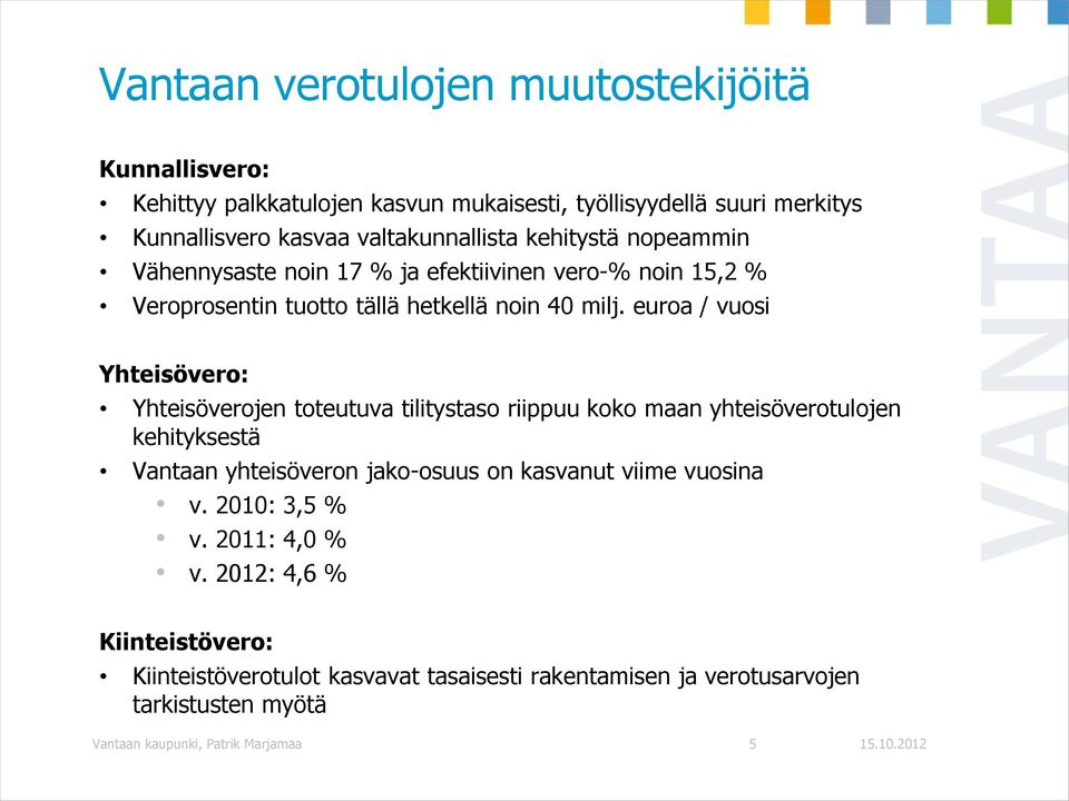 euroa / vuosi Yhteisövero: Yhteisöverojen toteutuva tilitystaso riippuu koko maan yhteisöverotulojen kehityksestä Vantaan yhteisöveron jako-osuus on kasvanut