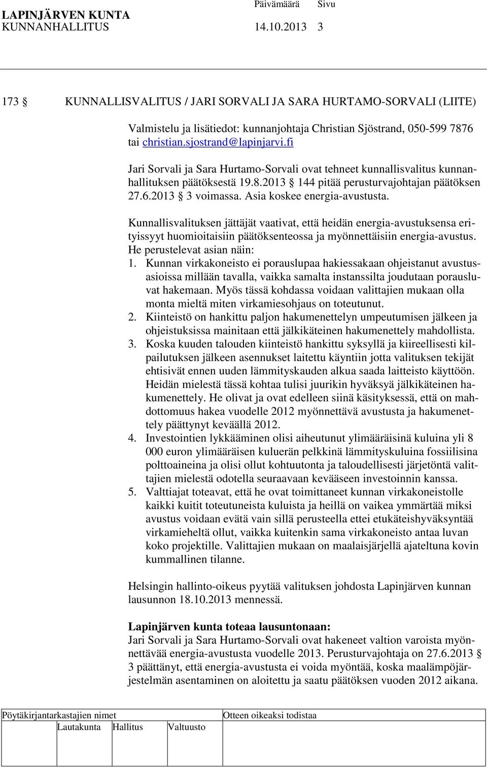 Asia koskee energia-avustusta. Kunnallisvalituksen jättäjät vaativat, että heidän energia-avustuksensa erityissyyt huomioitaisiin päätöksenteossa ja myönnettäisiin energia-avustus.