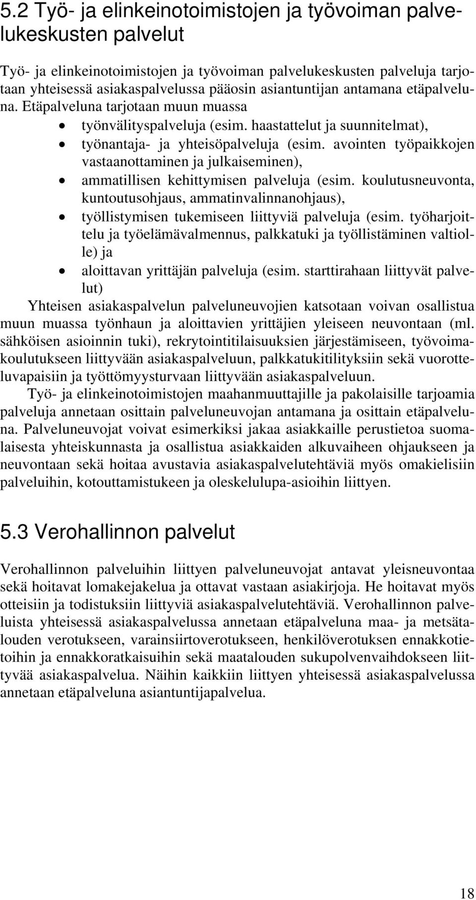 avointen työpaikkojen vastaanottaminen ja julkaiseminen), ammatillisen kehittymisen palveluja (esim.