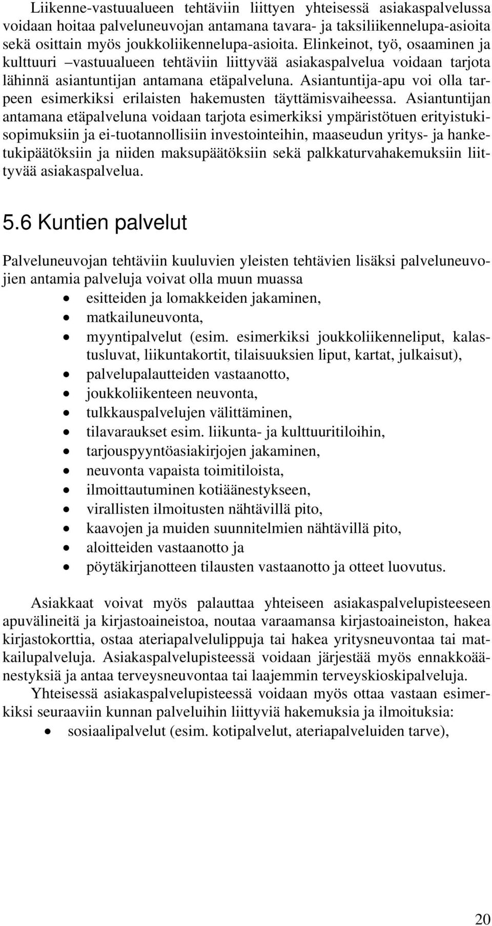 Asiantuntija-apu voi olla tarpeen esimerkiksi erilaisten hakemusten täyttämisvaiheessa.