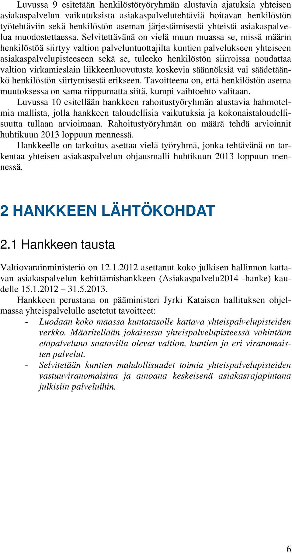 Selvitettävänä on vielä muun muassa se, missä määrin henkilöstöä siirtyy valtion palveluntuottajilta kuntien palvelukseen yhteiseen asiakaspalvelupisteeseen sekä se, tuleeko henkilöstön siirroissa