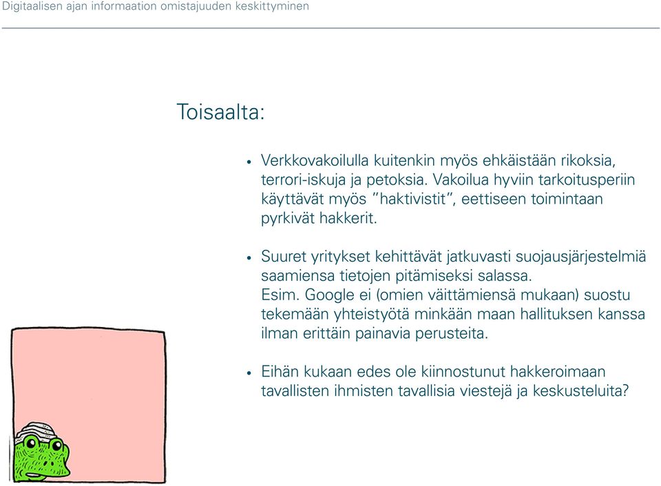 Suuret yritykset kehittävät jatkuvasti suojausjärjestelmiä saamiensa tietojen pitämiseksi salassa. Esim.