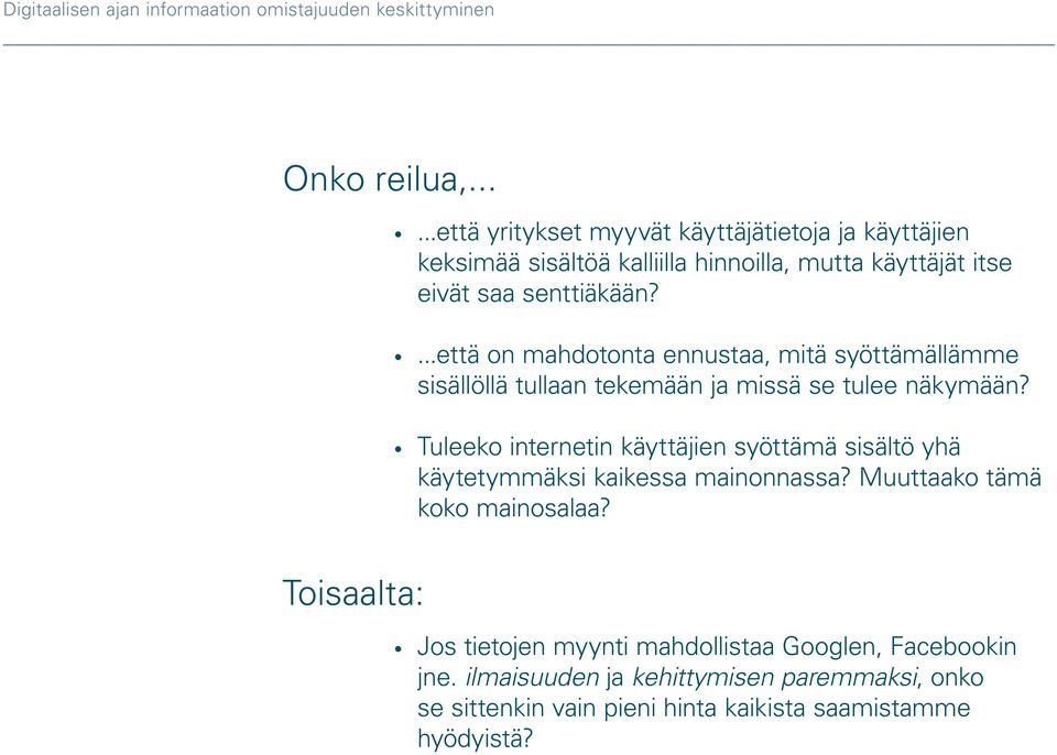 ...että on mahdotonta ennustaa, mitä syöttämällämme sisällöllä tullaan tekemään ja missä se tulee näkymään?