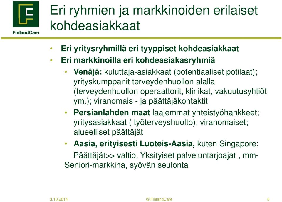 ); viranomais - ja päättäjäkontaktit Persianlahden maat laajemmat yhteistyöhankkeet; yritysasiakkaat ( työterveyshuolto); viranomaiset; alueelliset päättäjät