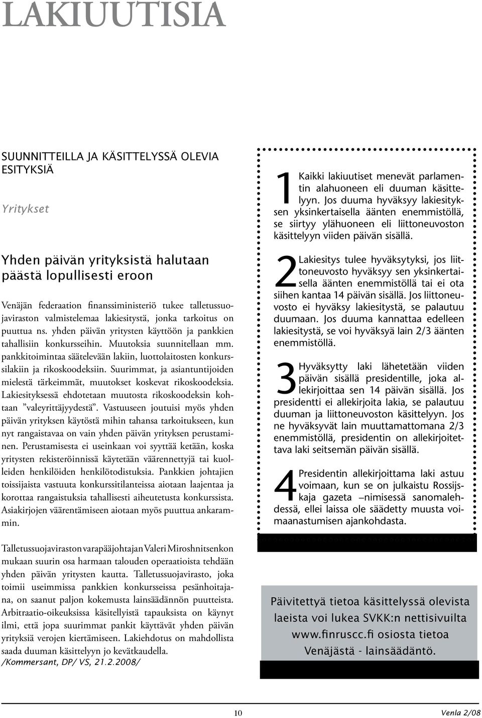 pankkitoimintaa säätelevään lakiin, luottolaitosten konkurssilakiin ja rikoskoodeksiin. Suurimmat, ja asiantuntijoiden mielestä tärkeimmät, muutokset koskevat rikoskoodeksia.