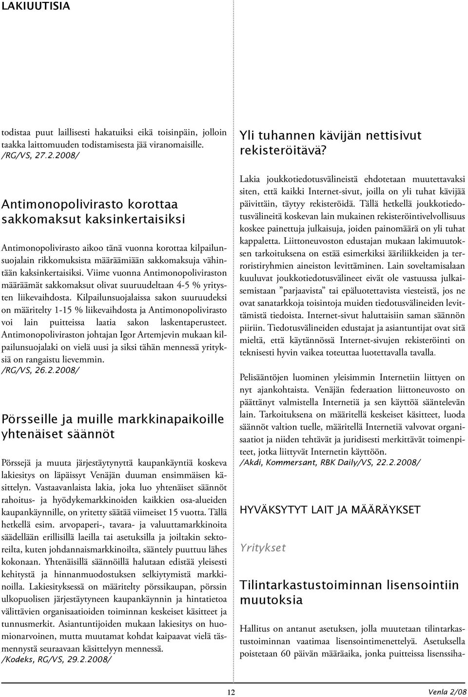 kaksinkertaisiksi. Viime vuonna Antimonopoliviraston määräämät sakkomaksut olivat suuruudeltaan 4-5 % yritysten liikevaihdosta.