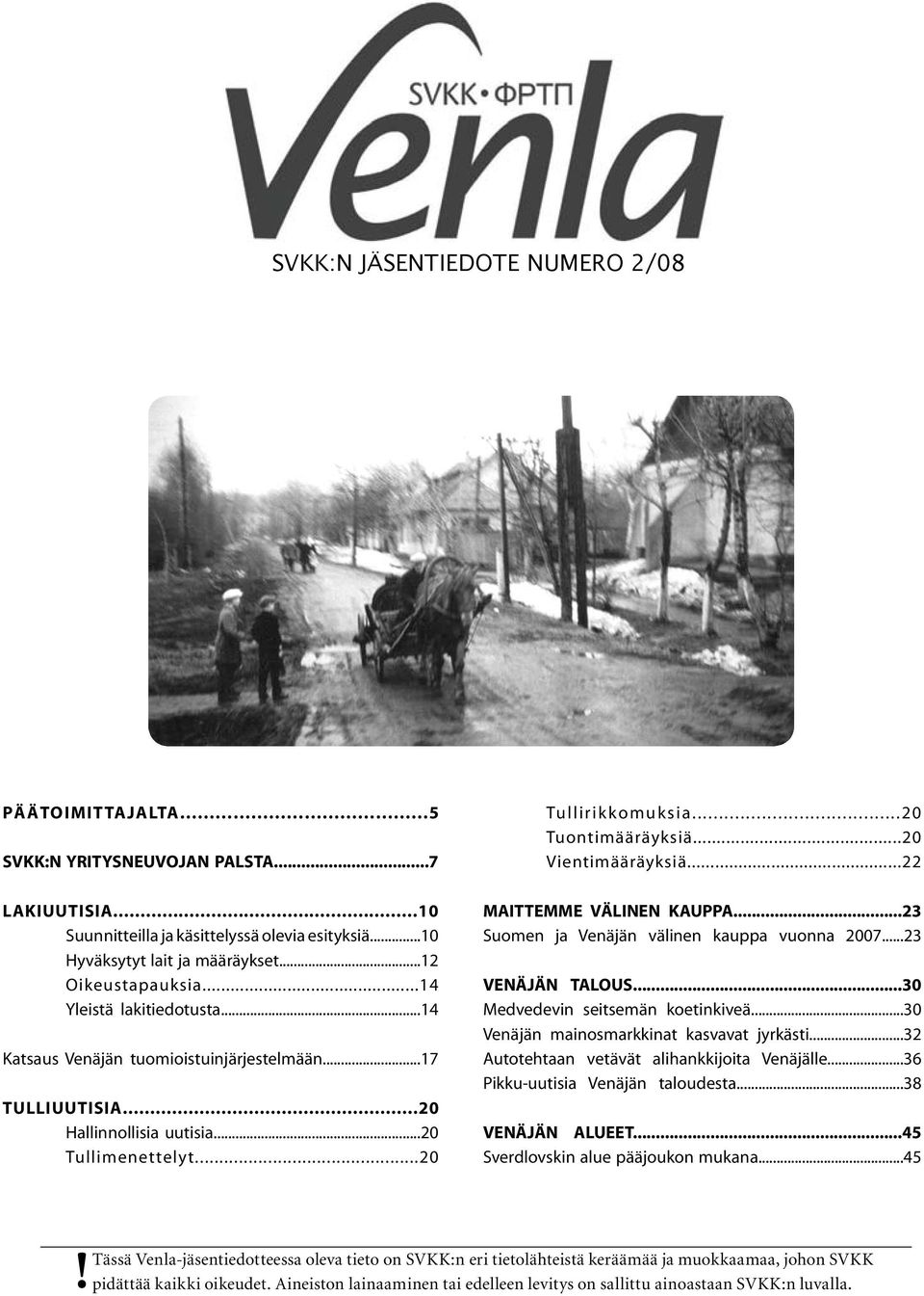 ..20 Tuontimääräyksiä...20 Vientimääräyksiä...22 MAITTEMME VÄLINEN KAUPPA...23 Suomen ja Venäjän välinen kauppa vuonna 2007...23 VENÄJÄN TALOUS...30 Medvedevin seitsemän koetinkiveä.