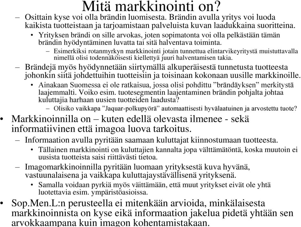 Esimerkiksi rotanmyrkyn markkinointi jotain tunnettua elintarvikeyritystä muistuttavalla nimellä olisi todennäköisesti kiellettyä juuri halventamisen takia.