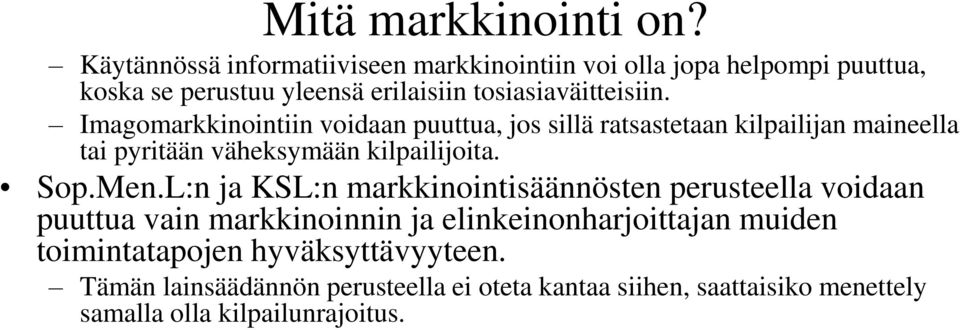 Imagomarkkinointiin voidaan puuttua, jos sillä ratsastetaan kilpailijan maineella tai pyritään väheksymään kilpailijoita. Sop.Men.