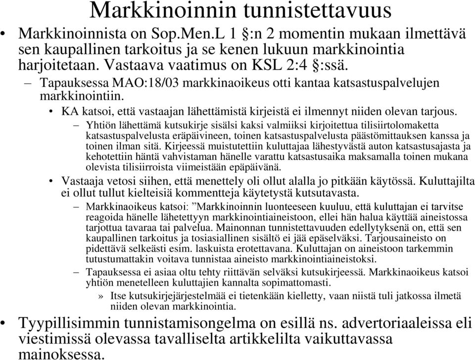 Yhtiön lähettämä kutsukirje sisälsi kaksi valmiiksi kirjoitettua tilisiirtolomaketta katsastuspalvelusta eräpäivineen, toinen katsastuspalvelusta päästömittauksen kanssa ja toinen ilman sitä.