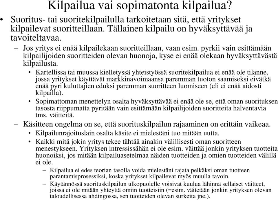 Kartellissa tai muussa kielletyssä yhteistyössä suoritekilpailua ei enää ole tilanne, jossa yritykset käyttävät markkinavoimaansa paremman tuoton saamiseksi eivätkä enää pyri kuluttajien eduksi