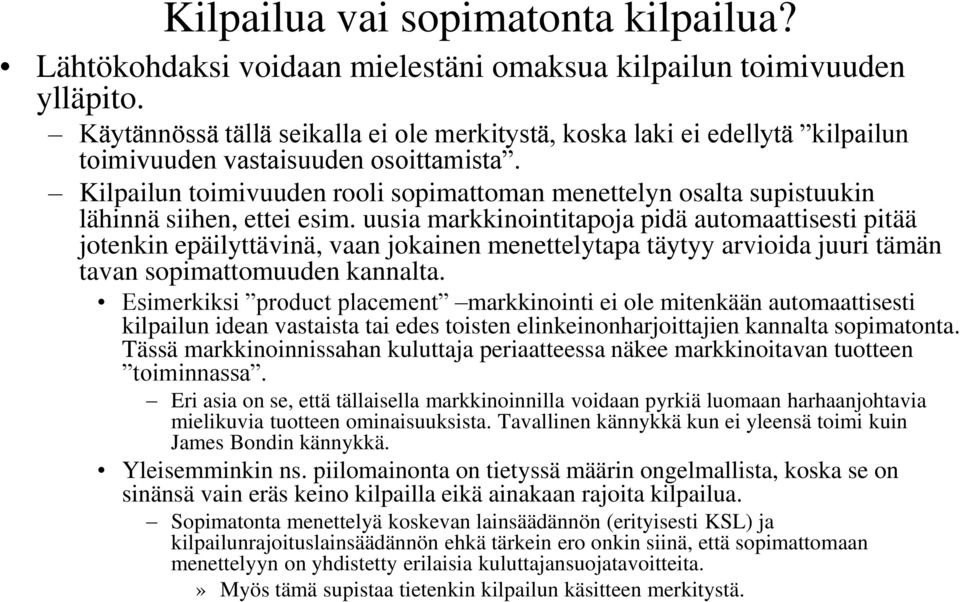 Kilpailun toimivuuden rooli sopimattoman menettelyn osalta supistuukin lähinnä siihen, ettei esim.