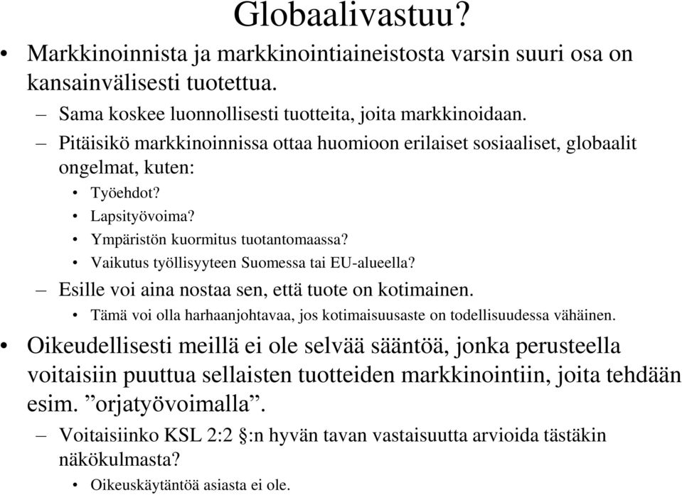 Vaikutus työllisyyteen Suomessa tai EU-alueella? Esille voi aina nostaa sen, että tuote on kotimainen. Tämä voi olla harhaanjohtavaa, jos kotimaisuusaste on todellisuudessa vähäinen.