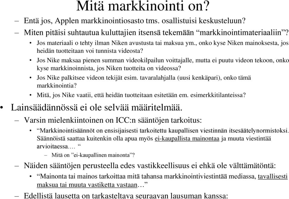 Jos Nike maksaa pienen summan videokilpailun voittajalle, mutta ei puutu videon tekoon, onko kyse markkinoinnista, jos Niken tuotteita on videossa? Jos Nike palkitsee videon tekijät esim.