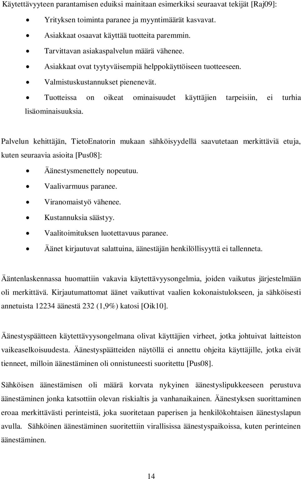 Tuotteissa on oikeat ominaisuudet käyttäjien tarpeisiin, ei turhia lisäominaisuuksia.