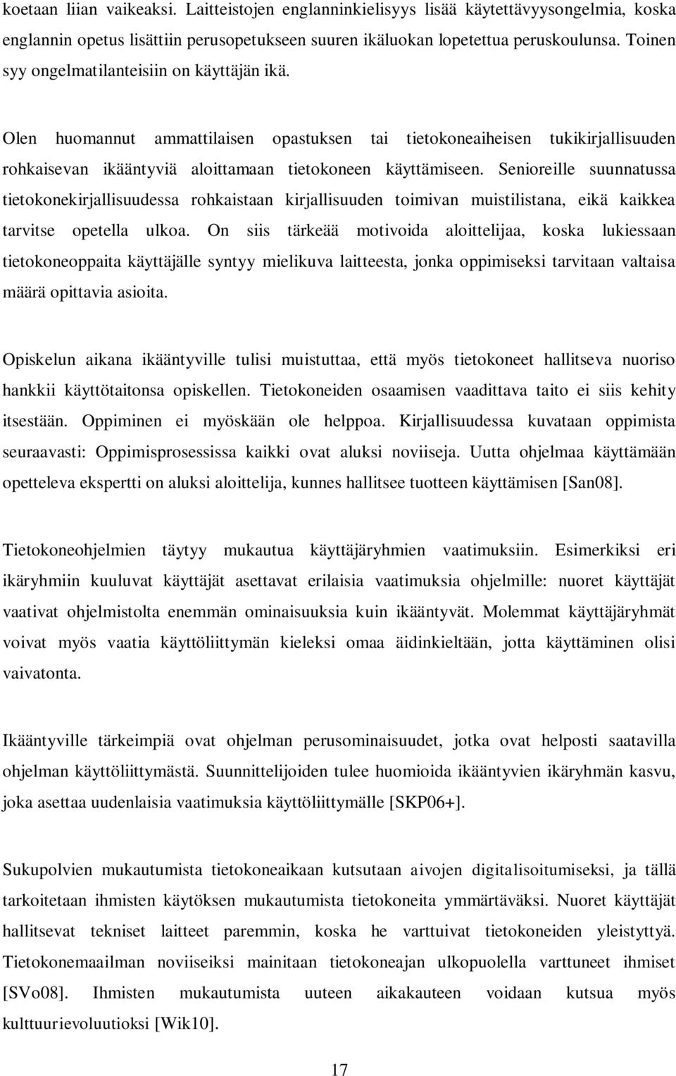 Senioreille suunnatussa tietokonekirjallisuudessa rohkaistaan kirjallisuuden toimivan muistilistana, eikä kaikkea tarvitse opetella ulkoa.