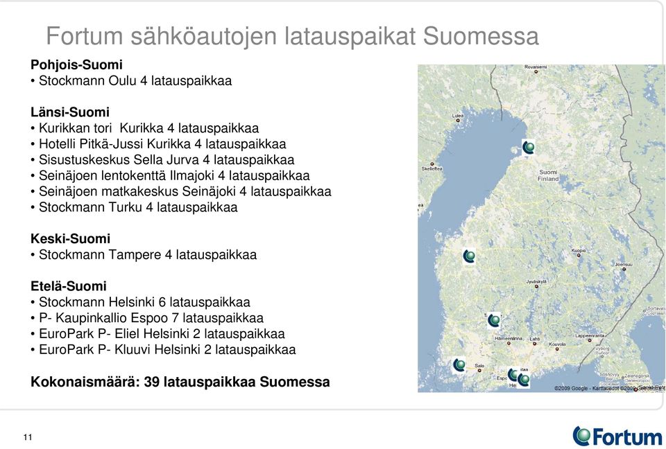 Seinäjoki 4 latauspaikkaa Stockmann Turku 4 latauspaikkaa Keski-Suomi Stockmann Tampere 4 latauspaikkaa Etelä-Suomi Stockmann Helsinki 6 latauspaikkaa