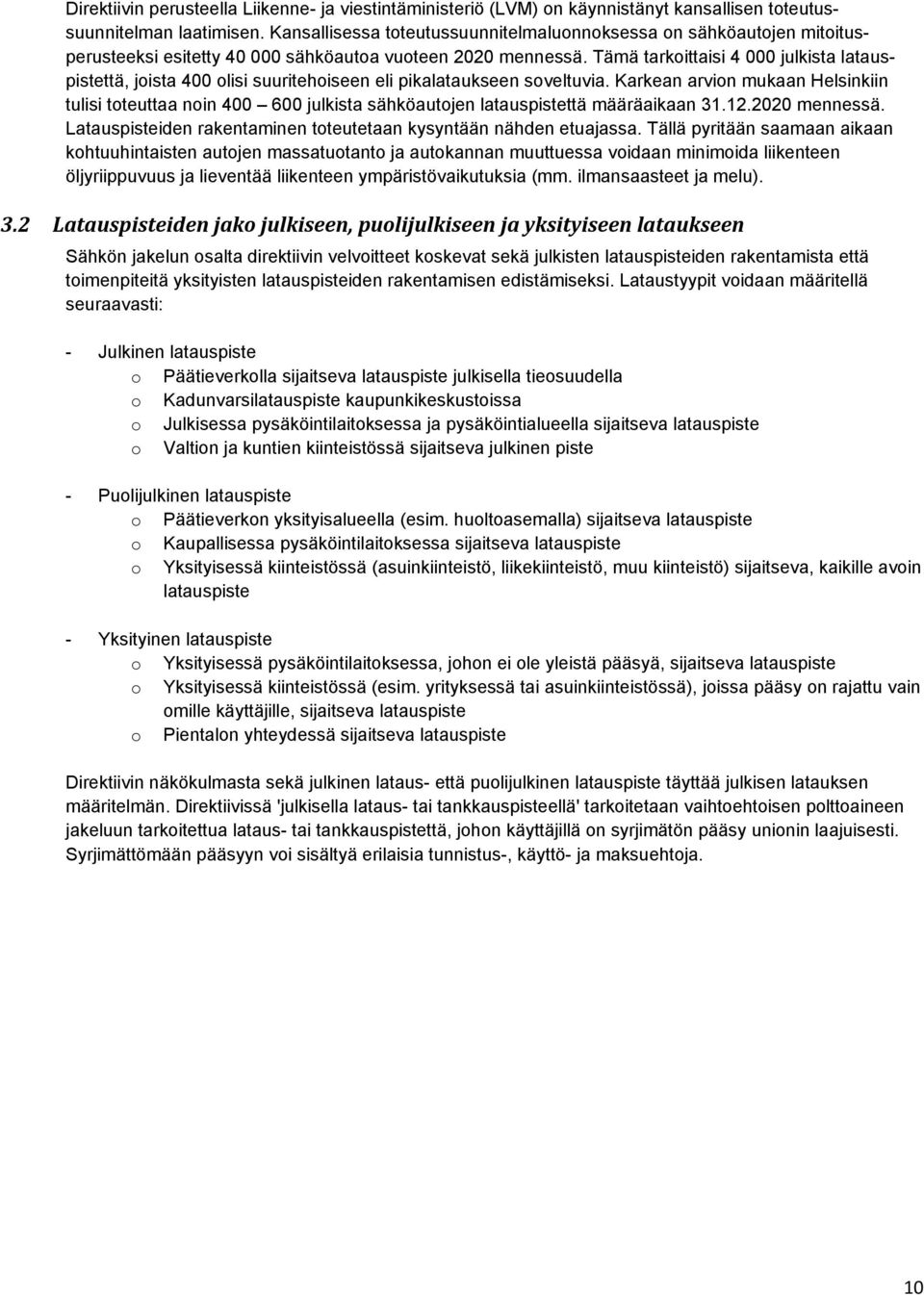 Tämä tarkoittaisi 4 000 julkista latauspistettä, joista 400 olisi suuritehoiseen eli pikalataukseen soveltuvia.