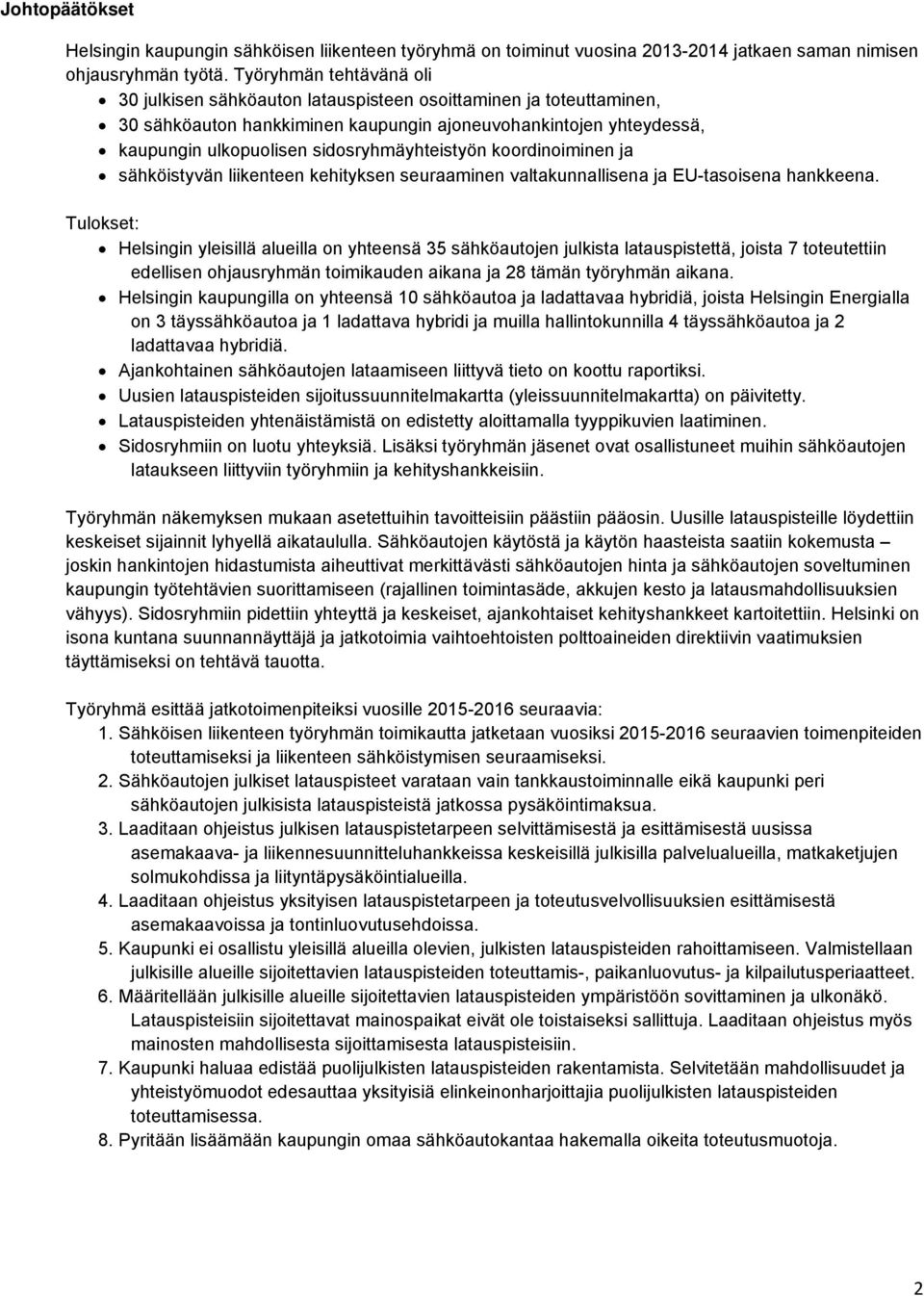 sidosryhmäyhteistyön koordinoiminen ja sähköistyvän liikenteen kehityksen seuraaminen valtakunnallisena ja EU-tasoisena hankkeena.