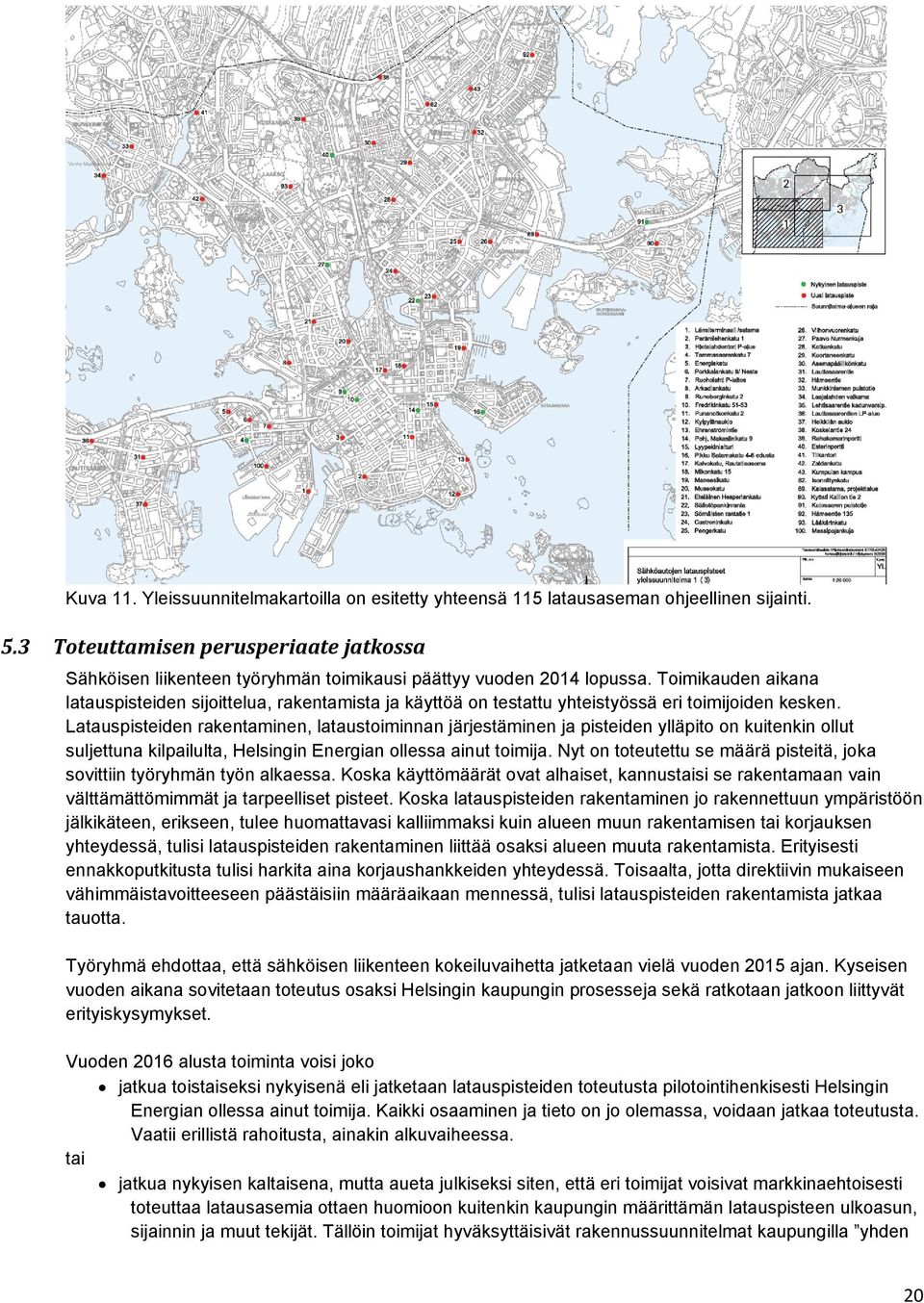 Toimikauden aikana latauspisteiden sijoittelua, rakentamista ja käyttöä on testattu yhteistyössä eri toimijoiden kesken.