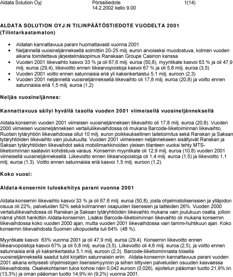 euron arvoiseksi muodostuva, kolmen vuoden aikana toimitettava järjestelmäsopimus Ranskaan Groupe Casinon kanssa Vuoden 2001 liikevaihto kasvoi 33 % ja oli 67,6 milj.