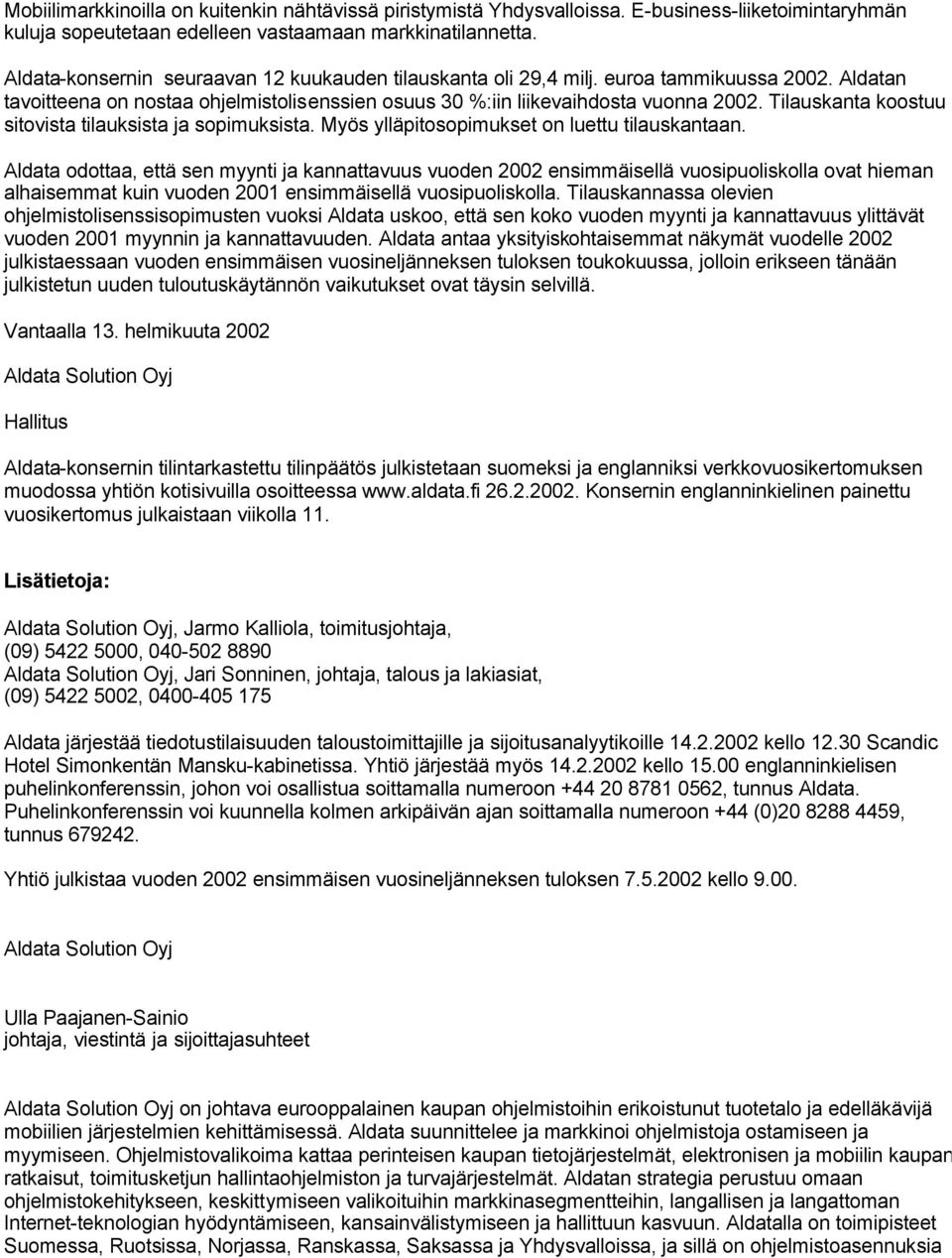 Tilauskanta koostuu sitovista tilauksista ja sopimuksista. Myös ylläpitosopimukset on luettu tilauskantaan.