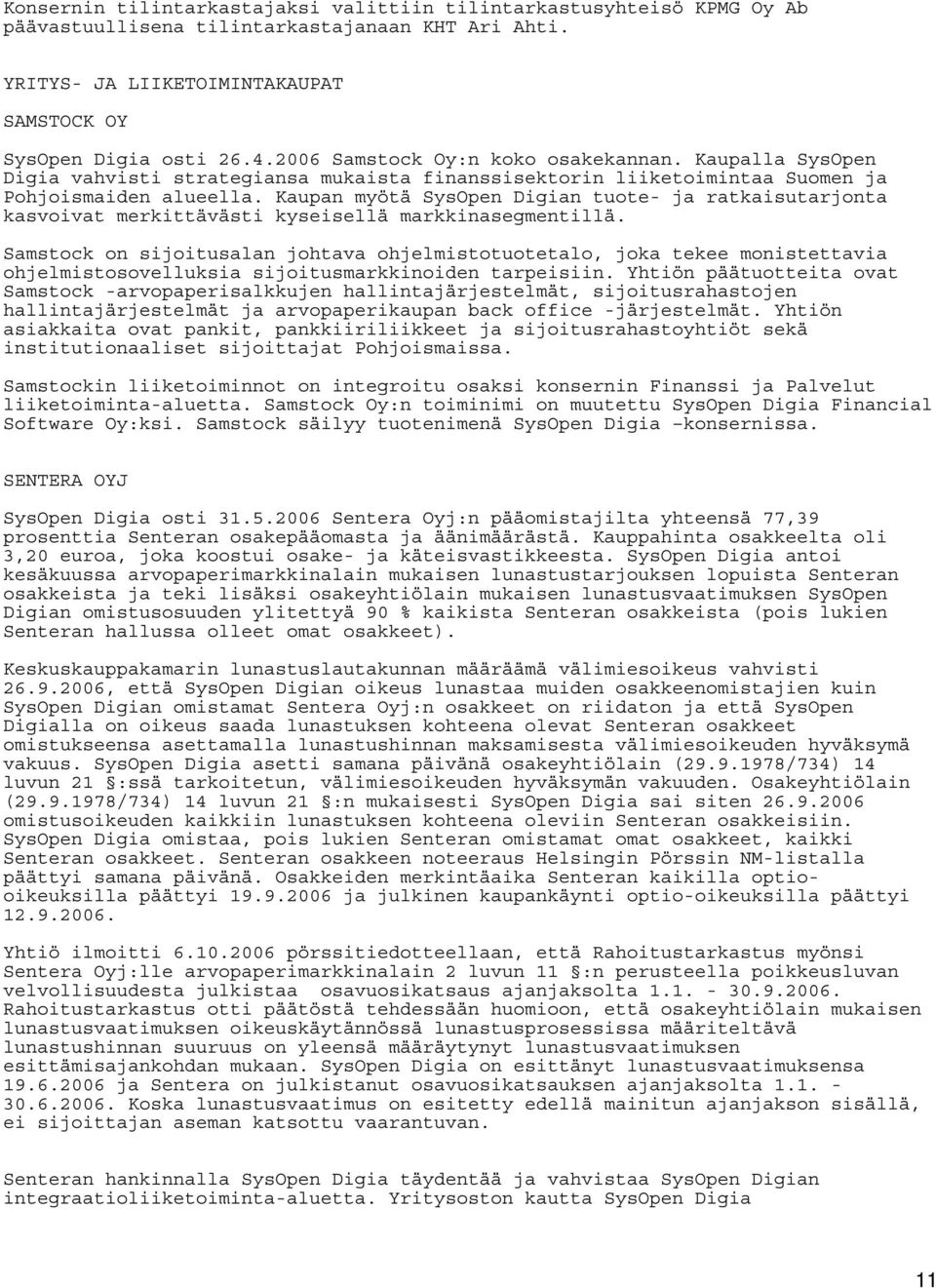 Kaupan myötä SysOpen Digian tuote- ja ratkaisutarjonta kasvoivat merkittävästi kyseisellä markkinasegmentillä.