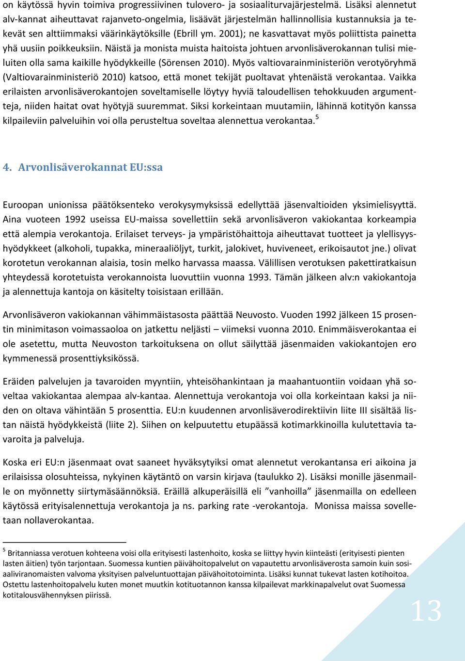 2001); ne kasvattavat myös poliittista painetta yhä uusiin poikkeuksiin.