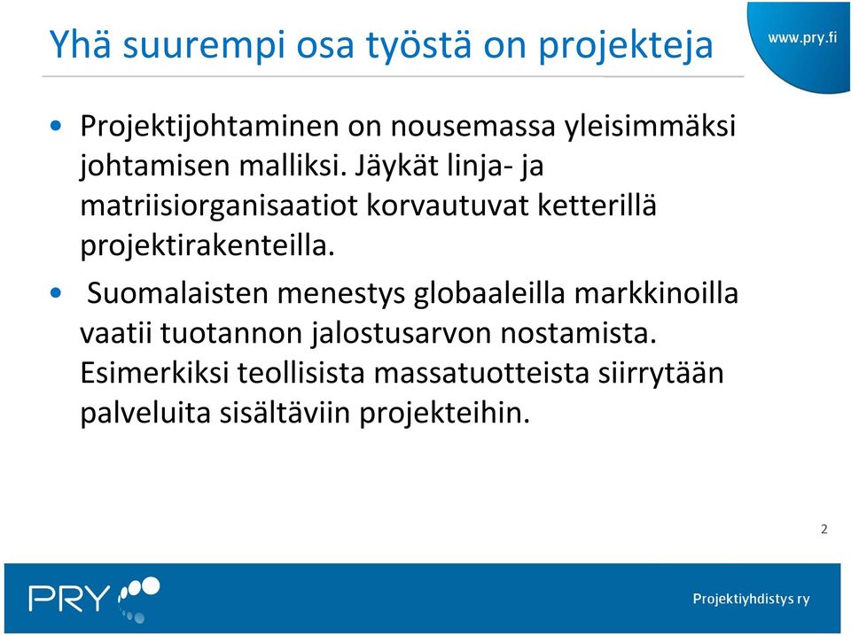 Jäykät linja ja matriisiorganisaatiot korvautuvat ketterillä projektirakenteilla.